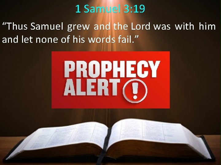 1 Samuel 3: 19 “Thus Samuel grew and the Lord was with him and 1 Samuel 3: 19 “Thus Samuel grew and the Lord was with him and