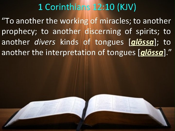 1 Corinthians 12: 10 (KJV) “To another the working of miracles; to another prophecy; 1 Corinthians 12: 10 (KJV) “To another the working of miracles; to another prophecy;