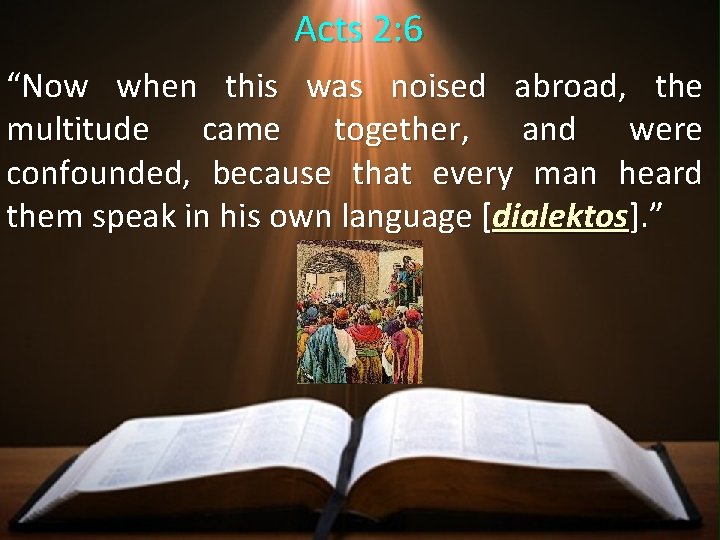 Acts 2: 6 “Now when this was noised abroad, the multitude came together, and Acts 2: 6 “Now when this was noised abroad, the multitude came together, and