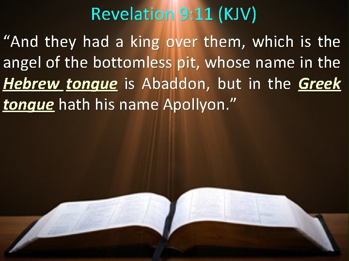 Revelation 9: 11 (KJV) “And they had a king over them, which is the Revelation 9: 11 (KJV) “And they had a king over them, which is the