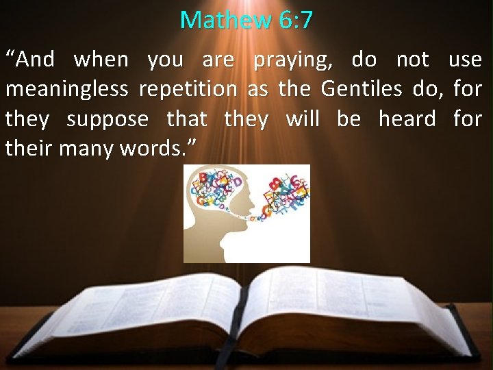 Mathew 6: 7 “And when you are praying, do not use meaningless repetition as Mathew 6: 7 “And when you are praying, do not use meaningless repetition as