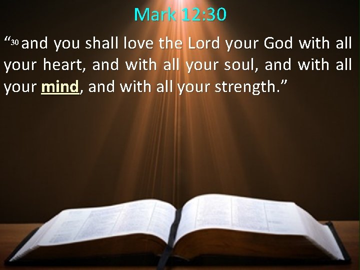 Mark 12: 30 “ 30 and you shall love the Lord your God with Mark 12: 30 “ 30 and you shall love the Lord your God with