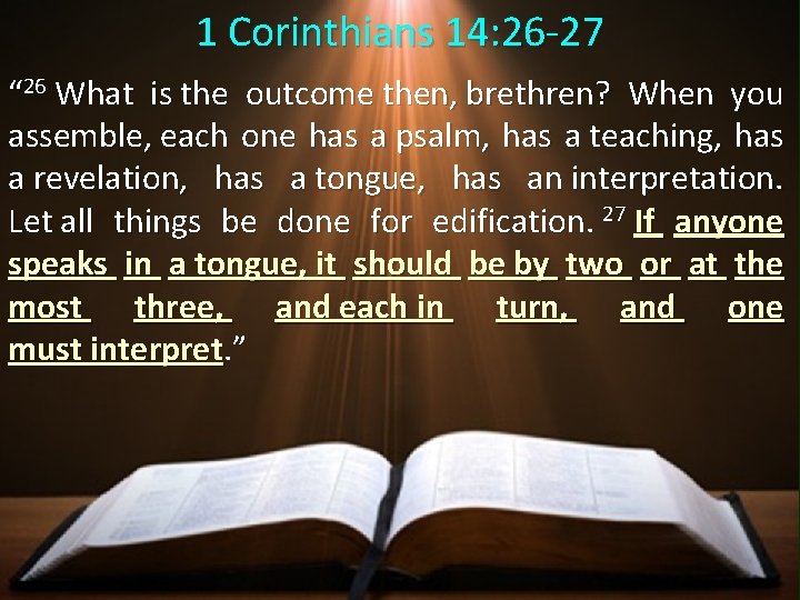 1 Corinthians 14: 26 -27 “ 26 What is the outcome then, brethren? When 1 Corinthians 14: 26 -27 “ 26 What is the outcome then, brethren? When