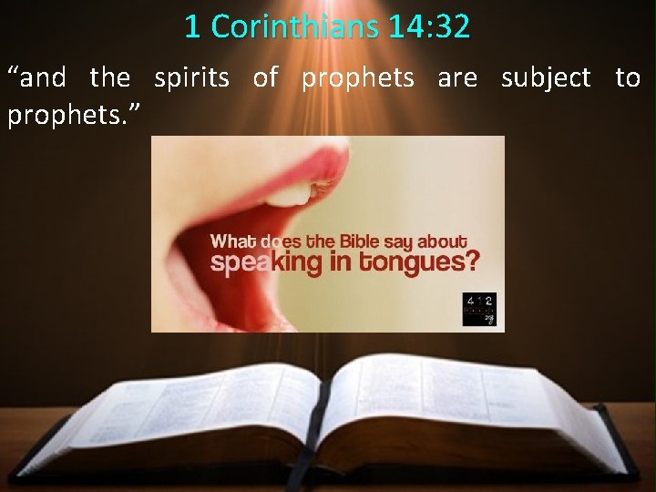1 Corinthians 14: 32 “and the spirits of prophets are subject to prophets. ” 1 Corinthians 14: 32 “and the spirits of prophets are subject to prophets. ”