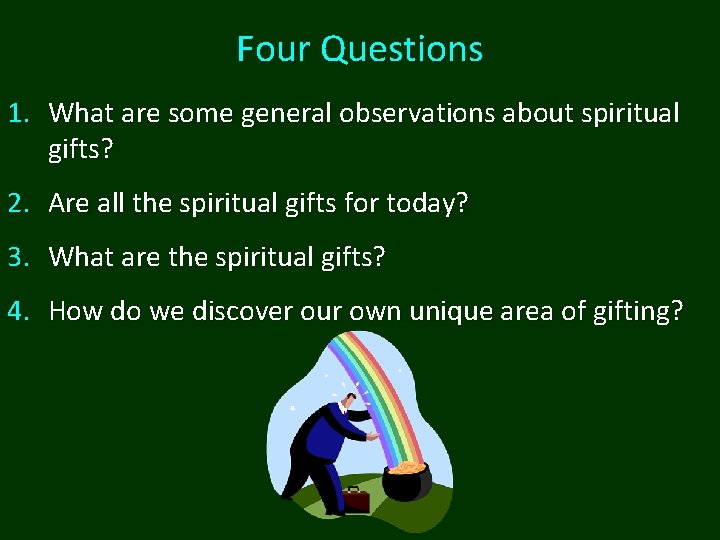 Four Questions 1. What are some general observations about spiritual gifts? 2. Are all Four Questions 1. What are some general observations about spiritual gifts? 2. Are all