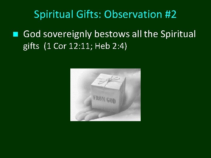 Spiritual Gifts: Observation #2 n God sovereignly bestows all the Spiritual gifts (1 Cor Spiritual Gifts: Observation #2 n God sovereignly bestows all the Spiritual gifts (1 Cor