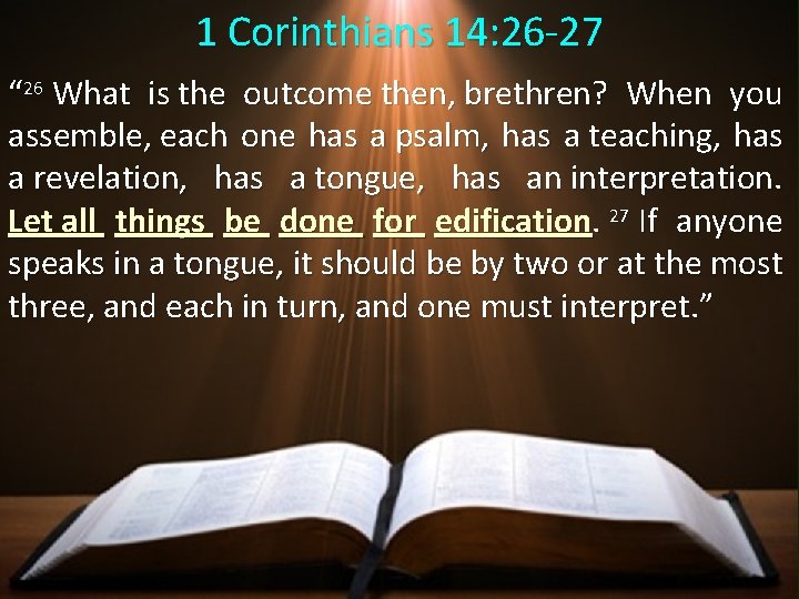 1 Corinthians 14: 26 -27 “ 26 What is the outcome then, brethren? When 1 Corinthians 14: 26 -27 “ 26 What is the outcome then, brethren? When