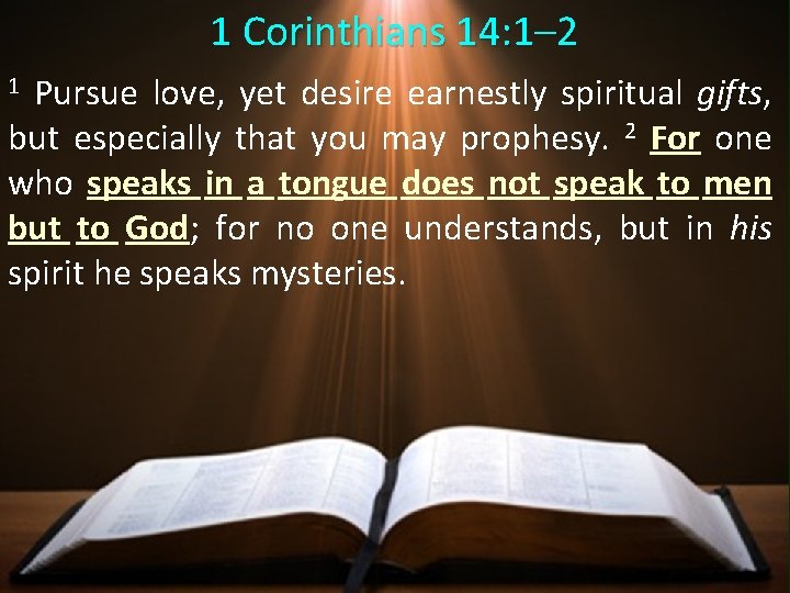 1 Corinthians 14: 1– 2 1 Pursue love, yet desire earnestly spiritual gifts, but 1 Corinthians 14: 1– 2 1 Pursue love, yet desire earnestly spiritual gifts, but