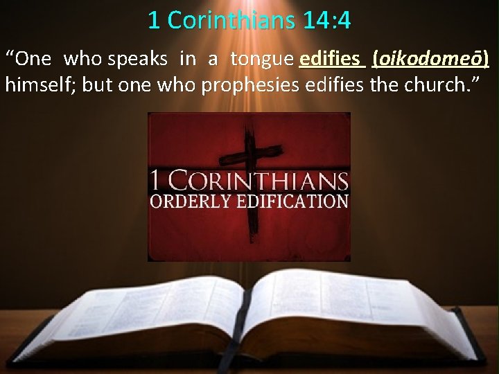 1 Corinthians 14: 4 “One who speaks in a tongue edifies (oikodomeō) himself; but 1 Corinthians 14: 4 “One who speaks in a tongue edifies (oikodomeō) himself; but