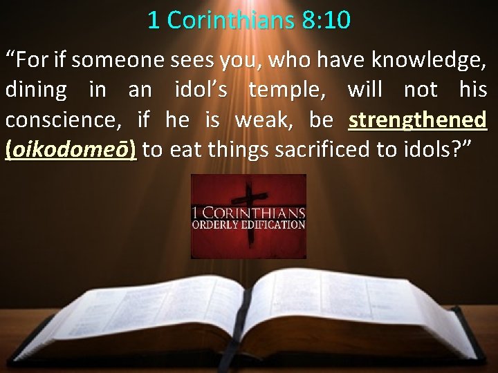 1 Corinthians 8: 10 “For if someone sees you, who have knowledge, dining in 1 Corinthians 8: 10 “For if someone sees you, who have knowledge, dining in