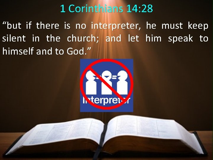 1 Corinthians 14: 28 “but if there is no interpreter, he must keep silent 1 Corinthians 14: 28 “but if there is no interpreter, he must keep silent