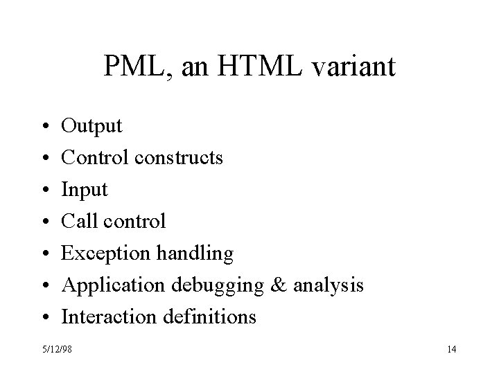 PML, an HTML variant • • Output Control constructs Input Call control Exception handling PML, an HTML variant • • Output Control constructs Input Call control Exception handling