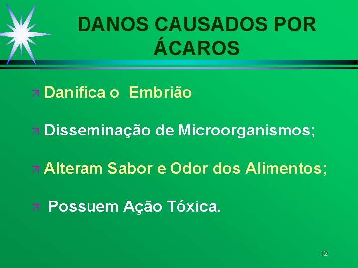 DANOS CAUSADOS POR ÁCAROS ä Danifica o Embrião ä Disseminação de Microorganismos; ä Alteram DANOS CAUSADOS POR ÁCAROS ä Danifica o Embrião ä Disseminação de Microorganismos; ä Alteram