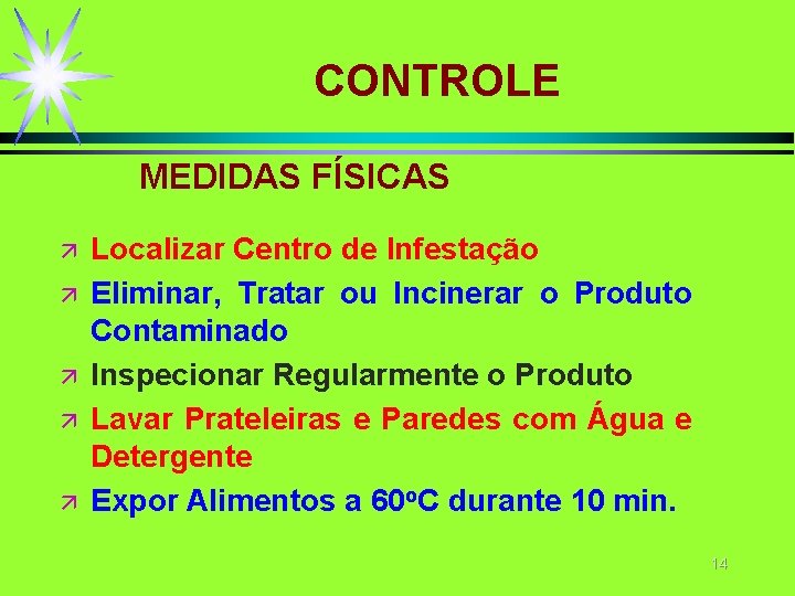 CONTROLE MEDIDAS FÍSICAS ä ä ä Localizar Centro de Infestação Eliminar, Tratar ou Incinerar CONTROLE MEDIDAS FÍSICAS ä ä ä Localizar Centro de Infestação Eliminar, Tratar ou Incinerar