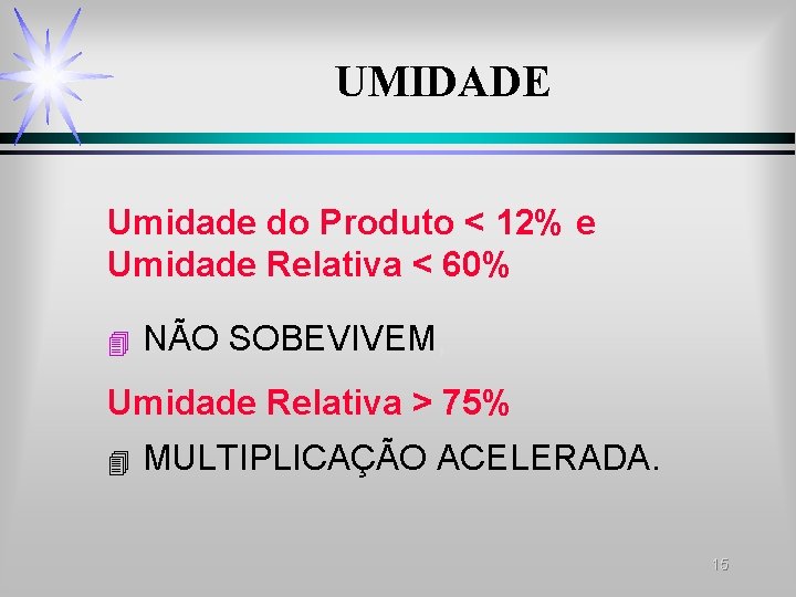 UMIDADE Umidade do Produto < 12% e Umidade Relativa < 60% 4 NÃO SOBEVIVEM; UMIDADE Umidade do Produto < 12% e Umidade Relativa < 60% 4 NÃO SOBEVIVEM;
