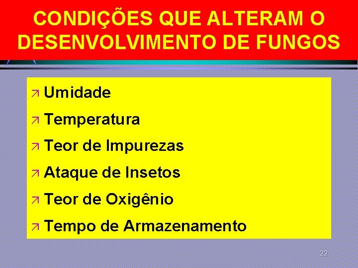 CONDIÇÕES QUE ALTERAM O DESENVOLVIMENTO DE FUNGOS ä Umidade ä Temperatura ä Teor de CONDIÇÕES QUE ALTERAM O DESENVOLVIMENTO DE FUNGOS ä Umidade ä Temperatura ä Teor de