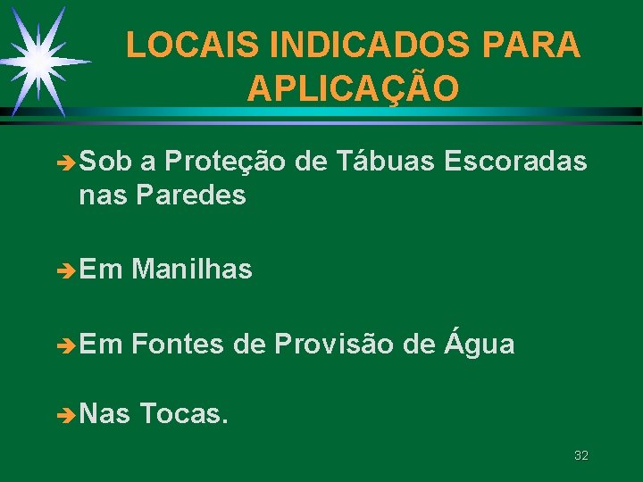 LOCAIS INDICADOS PARA APLICAÇÃO è Sob a Proteção de Tábuas Escoradas nas Paredes è LOCAIS INDICADOS PARA APLICAÇÃO è Sob a Proteção de Tábuas Escoradas nas Paredes è