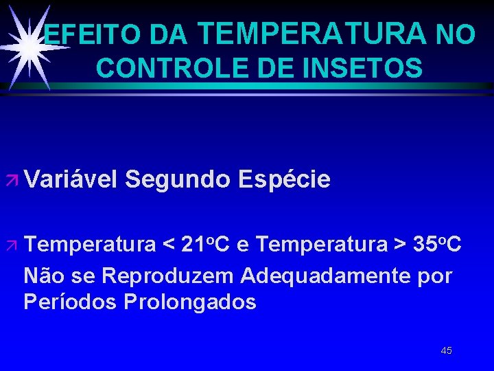 EFEITO DA TEMPERATURA NO CONTROLE DE INSETOS ä Variável ä Segundo Espécie Temperatura < EFEITO DA TEMPERATURA NO CONTROLE DE INSETOS ä Variável ä Segundo Espécie Temperatura <