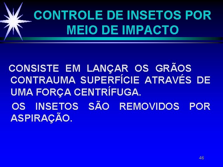 CONTROLE DE INSETOS POR MEIO DE IMPACTO CONSISTE EM LANÇAR OS GRÃOS CONTRAUMA SUPERFÍCIE CONTROLE DE INSETOS POR MEIO DE IMPACTO CONSISTE EM LANÇAR OS GRÃOS CONTRAUMA SUPERFÍCIE