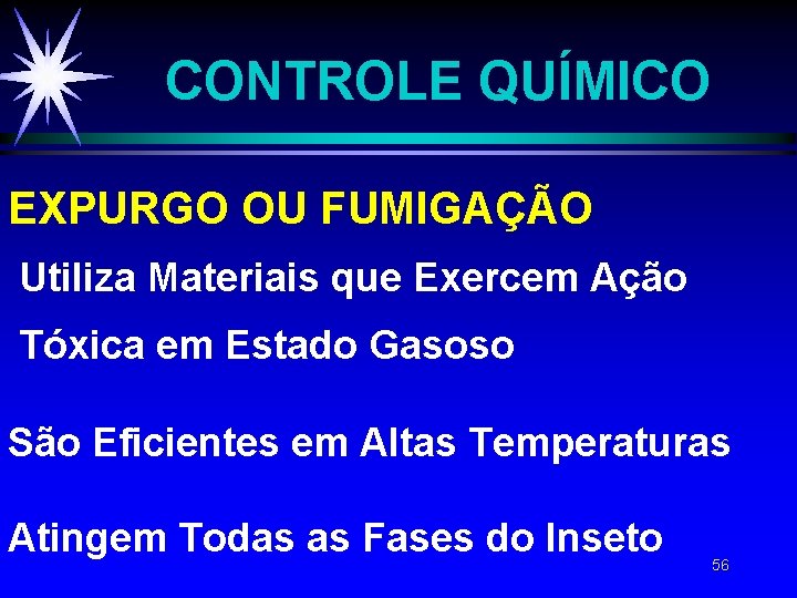CONTROLE QUÍMICO EXPURGO OU FUMIGAÇÃO Utiliza Materiais que Exercem Ação Tóxica em Estado Gasoso CONTROLE QUÍMICO EXPURGO OU FUMIGAÇÃO Utiliza Materiais que Exercem Ação Tóxica em Estado Gasoso