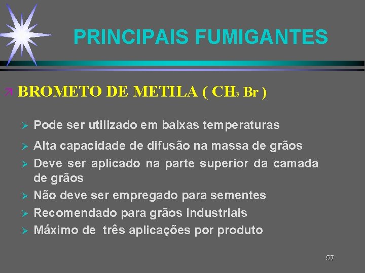 PRINCIPAIS FUMIGANTES ä BROMETO DE METILA ( CH Br ) 3 Ø Pode ser PRINCIPAIS FUMIGANTES ä BROMETO DE METILA ( CH Br ) 3 Ø Pode ser
