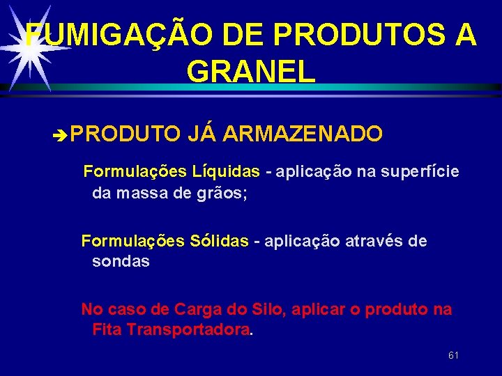 FUMIGAÇÃO DE PRODUTOS A GRANEL è PRODUTO JÁ ARMAZENADO Formulações Líquidas - aplicação na FUMIGAÇÃO DE PRODUTOS A GRANEL è PRODUTO JÁ ARMAZENADO Formulações Líquidas - aplicação na