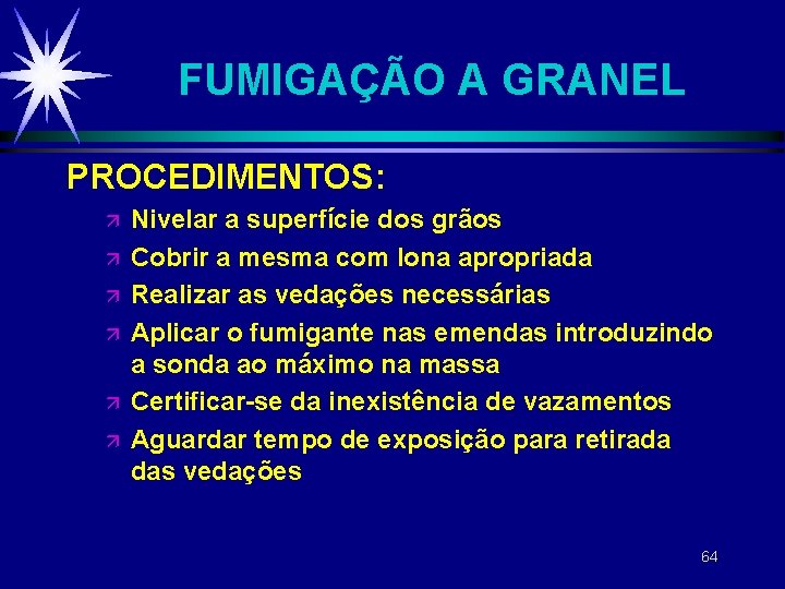 FUMIGAÇÃO A GRANEL PROCEDIMENTOS: ä ä ä Nivelar a superfície dos grãos Cobrir a FUMIGAÇÃO A GRANEL PROCEDIMENTOS: ä ä ä Nivelar a superfície dos grãos Cobrir a