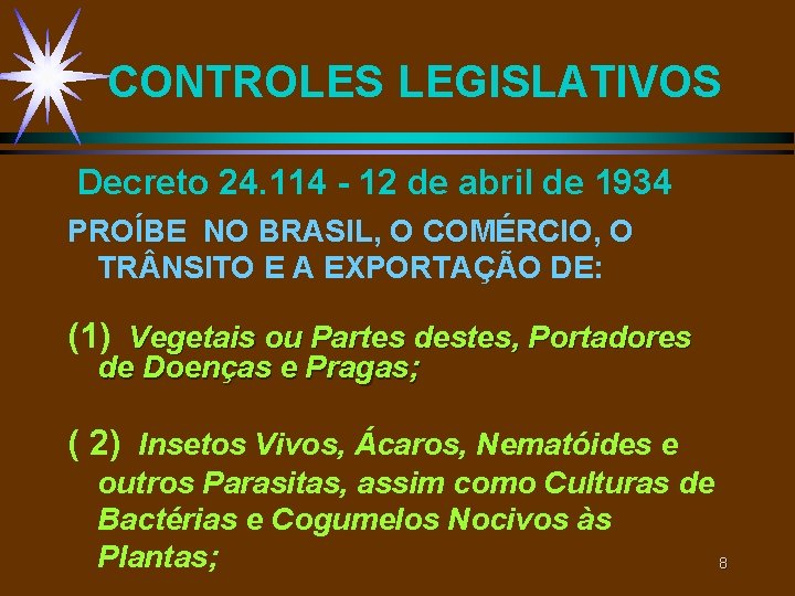 CONTROLES LEGISLATIVOS Decreto 24. 114 - 12 de abril de 1934 PROÍBE NO BRASIL, CONTROLES LEGISLATIVOS Decreto 24. 114 - 12 de abril de 1934 PROÍBE NO BRASIL,