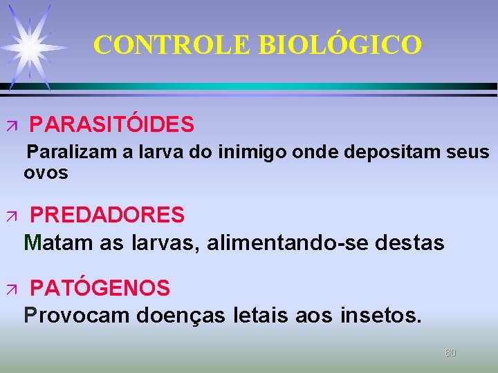 CONTROLE BIOLÓGICO ä PARASITÓIDES Paralizam a larva do inimigo onde depositam seus ovos ä CONTROLE BIOLÓGICO ä PARASITÓIDES Paralizam a larva do inimigo onde depositam seus ovos ä