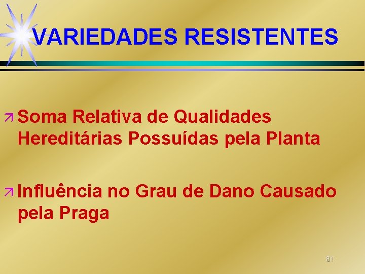 VARIEDADES RESISTENTES ä Soma Relativa de Qualidades Hereditárias Possuídas pela Planta ä Influência no VARIEDADES RESISTENTES ä Soma Relativa de Qualidades Hereditárias Possuídas pela Planta ä Influência no