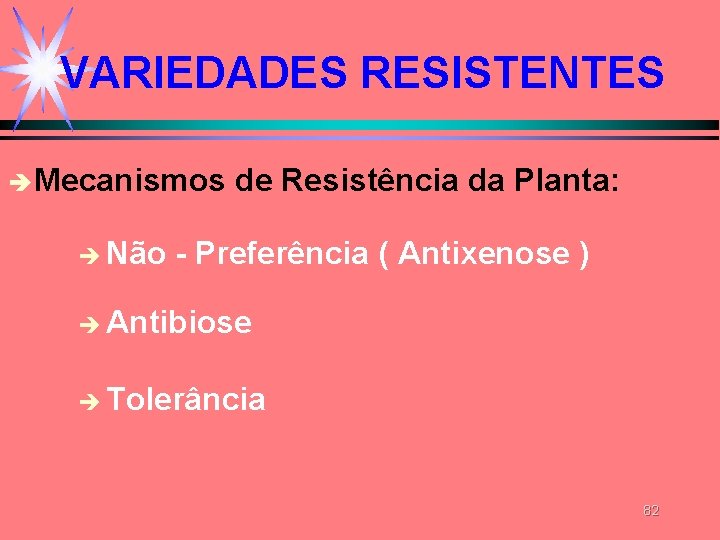 VARIEDADES RESISTENTES è Mecanismos è Não de Resistência da Planta: - Preferência ( Antixenose VARIEDADES RESISTENTES è Mecanismos è Não de Resistência da Planta: - Preferência ( Antixenose