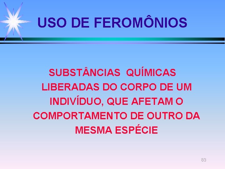 USO DE FEROMÔNIOS SUBST NCIAS QUÍMICAS LIBERADAS DO CORPO DE UM INDIVÍDUO, QUE AFETAM USO DE FEROMÔNIOS SUBST NCIAS QUÍMICAS LIBERADAS DO CORPO DE UM INDIVÍDUO, QUE AFETAM