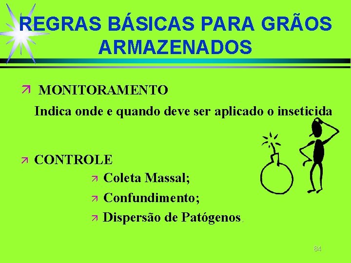 REGRAS BÁSICAS PARA GRÃOS ARMAZENADOS ä MONITORAMENTO Indica onde e quando deve ser aplicado REGRAS BÁSICAS PARA GRÃOS ARMAZENADOS ä MONITORAMENTO Indica onde e quando deve ser aplicado