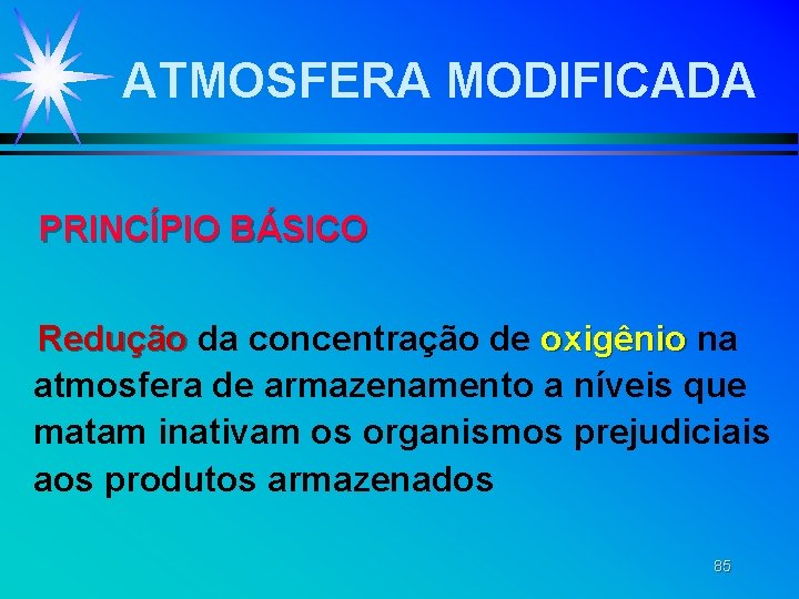 ATMOSFERA MODIFICADA PRINCÍPIO BÁSICO Redução da concentração de oxigênio na atmosfera de armazenamento a ATMOSFERA MODIFICADA PRINCÍPIO BÁSICO Redução da concentração de oxigênio na atmosfera de armazenamento a