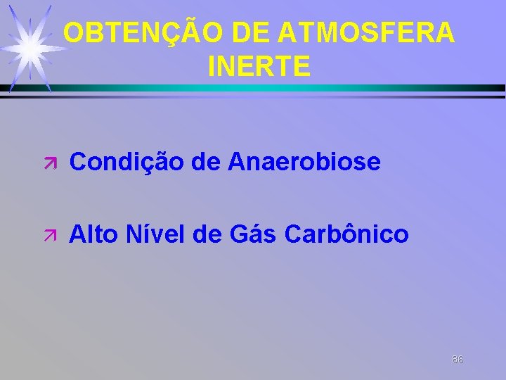 OBTENÇÃO DE ATMOSFERA INERTE ä Condição de Anaerobiose ä Alto Nível de Gás Carbônico OBTENÇÃO DE ATMOSFERA INERTE ä Condição de Anaerobiose ä Alto Nível de Gás Carbônico