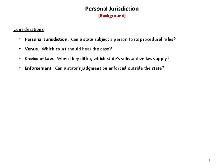 Personal Jurisdiction (Background) Considerations • Personal Jurisdiction. Can a state subject a person to