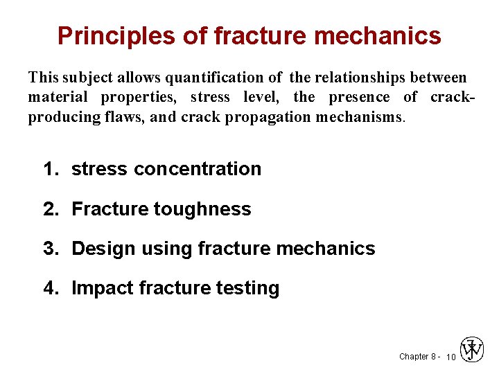 Principles of fracture mechanics This subject allows quantification of the relationships between material properties,