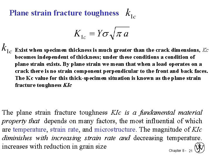 Plane strain fracture toughness Exist when specimen thickness is much greater than the crack