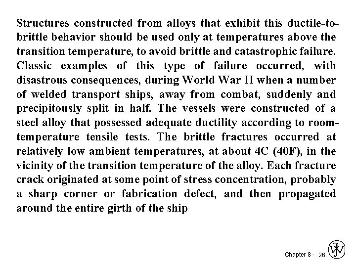 Structures constructed from alloys that exhibit this ductile-tobrittle behavior should be used only at