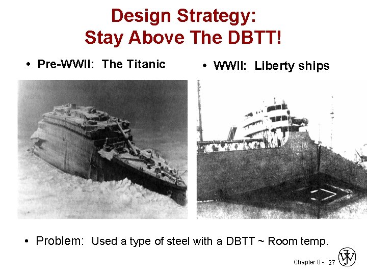Design Strategy: Stay Above The DBTT! • Pre-WWII: The Titanic • WWII: Liberty ships