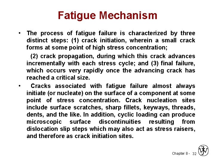 Fatigue Mechanism • The process of fatigue failure is characterized by three distinct steps: