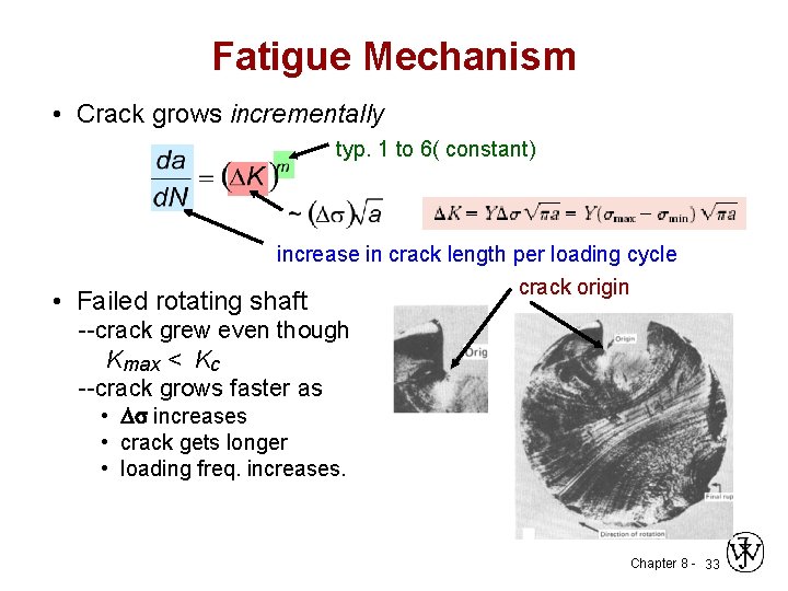 Fatigue Mechanism • Crack grows incrementally typ. 1 to 6( constant) increase in crack