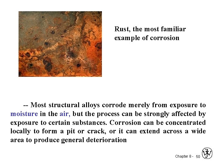 Rust, the most familiar example of corrosion -- Most structural alloys corrode merely from