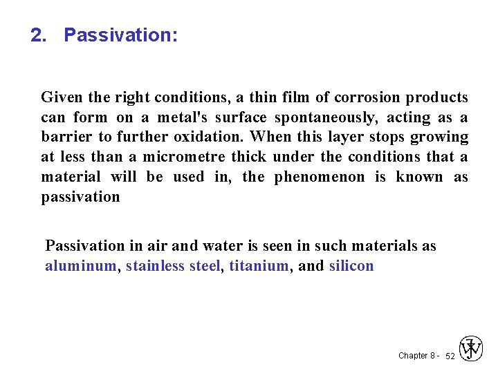2. Passivation: Given the right conditions, a thin film of corrosion products can form