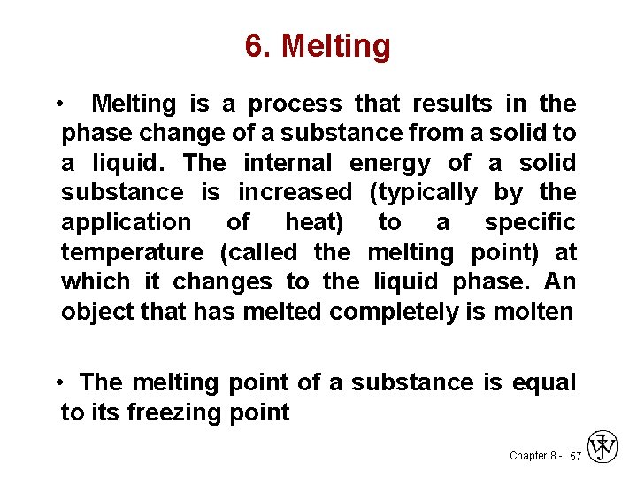 6. Melting • Melting is a process that results in the phase change of