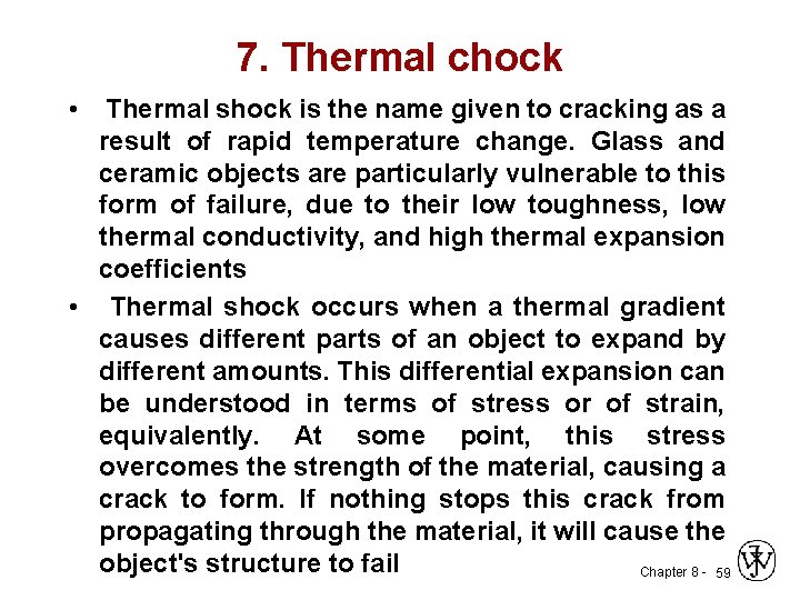 7. Thermal chock • Thermal shock is the name given to cracking as a
