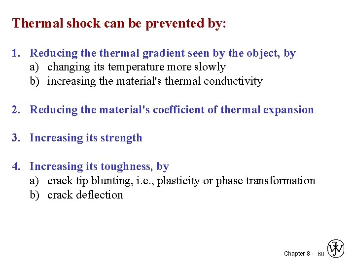 Thermal shock can be prevented by: 1. Reducing thermal gradient seen by the object,