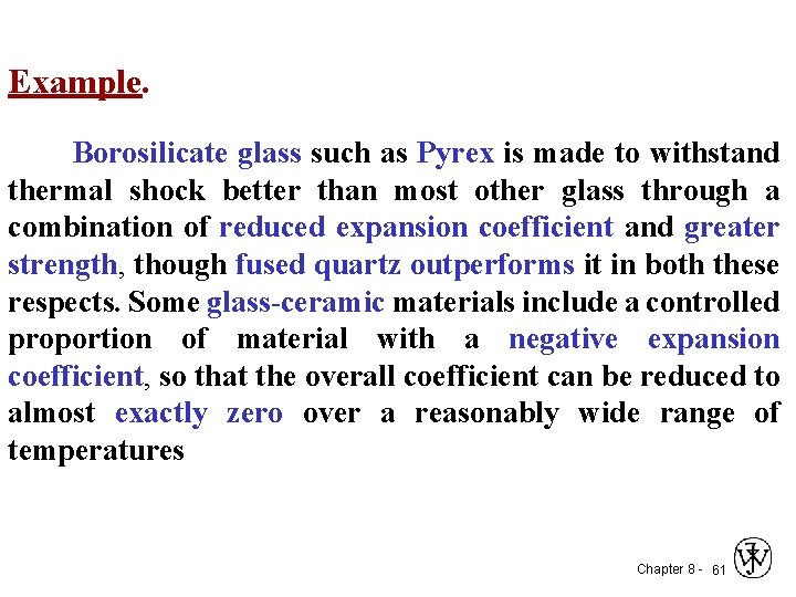 Example. Borosilicate glass such as Pyrex is made to withstand thermal shock better than