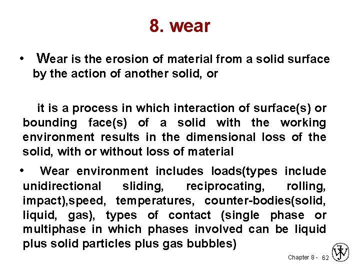 8. wear • Wear is the erosion of material from a solid surface by