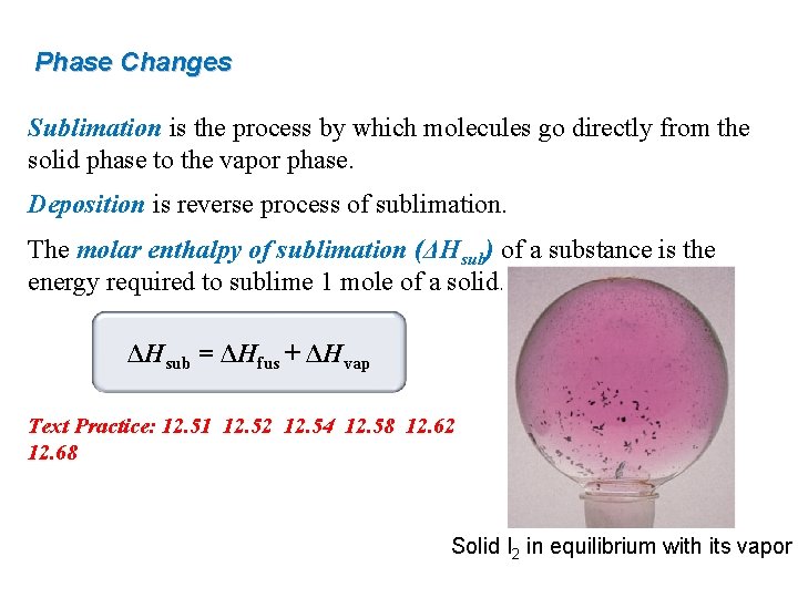 Phase Changes Sublimation is the process by which molecules go directly from the solid